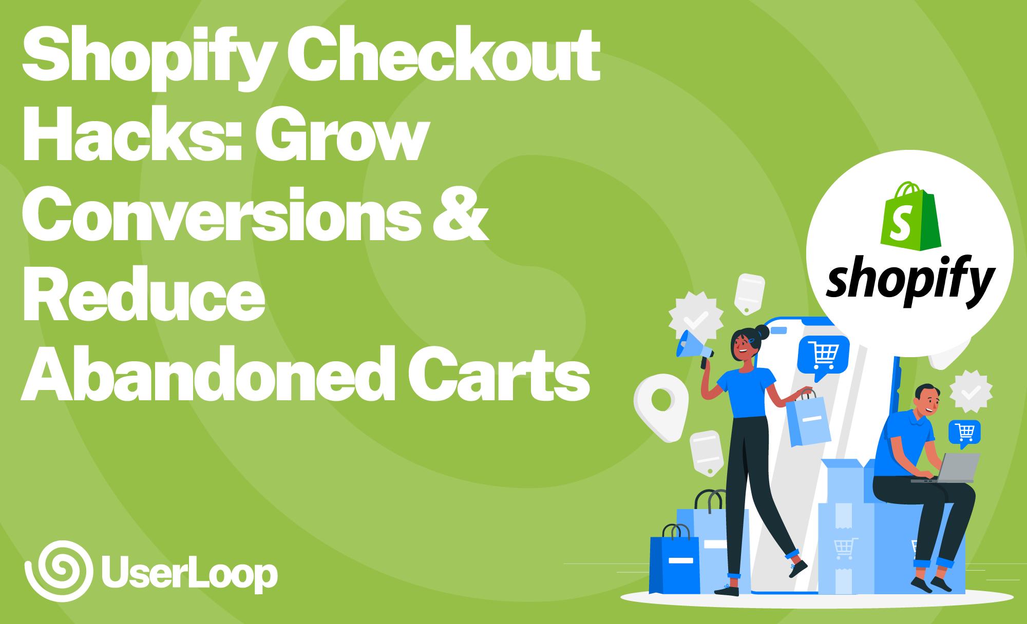 Shopify Checkout Hacks: Grow Conversions & Reduce Abandoned Carts
