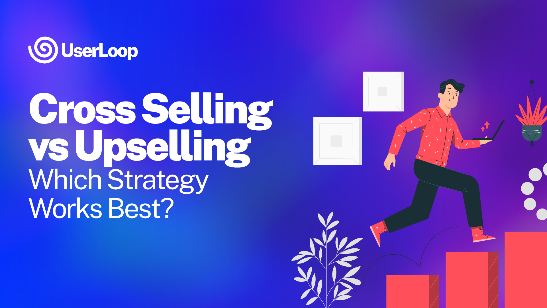 Cross Selling vs Upselling: Which Strategy Works Best?