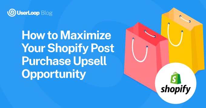 How to Maximize Your Shopify Post Purchase Upsell Opportunity
