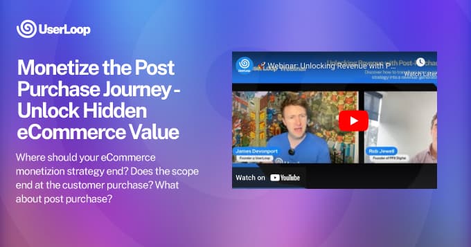 Monetize the Post Purchase Journey - Unlock Hidden eCommerce Value